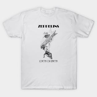 Zeppelins Love 'em or Leave 'em T-Shirt